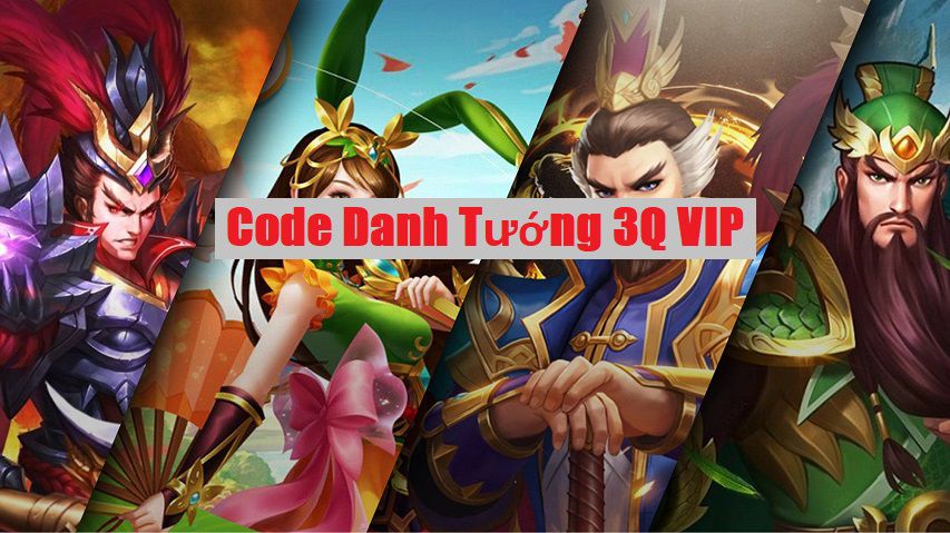 Code Danh Tướng 3Q VIP 2022 Mới Nhất – Chia sẻ Giftcode DT3Q miễn phí