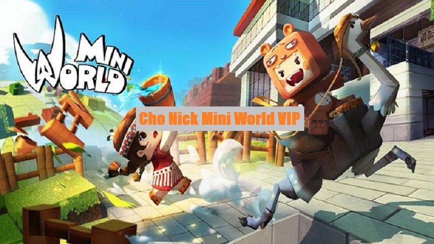 Cho Nick Mini World VIP 2022 Free Mới Nhất – Share acc Mini World số lượng lớn