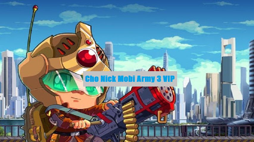 Cho Nick Mobi Army 3 VIP 2022 Mới Nhất – Acc Mobi Army 3 miễn phí