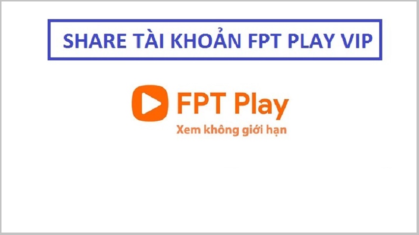 Share tài khoản FPT Play VIP 2022 mới nhất – Tặng acc FPT Play VIP miễn phí