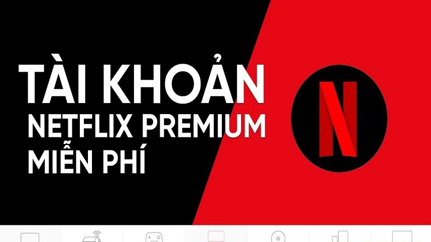 Share tài khoản Netflix Premium Free 2022 – Cho acc Netflix Premium mới nhất